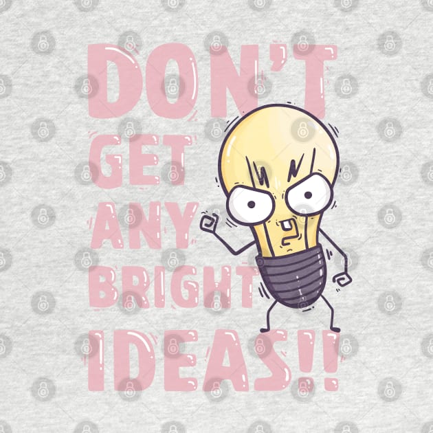 Don't get any bright ideas by munkidesigns